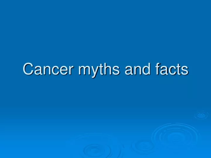 cancer myths and facts