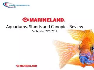 Aquariums, Stands and Canopies Review September 27 th , 2012