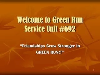 Welcome to Green Run Service Unit #692