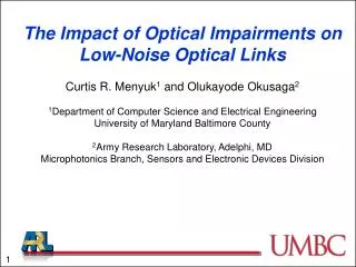 The Impact of Optical Impairments on Low-Noise Optical Links Curtis R. Menyuk 1 and Olukayode Okusaga 2