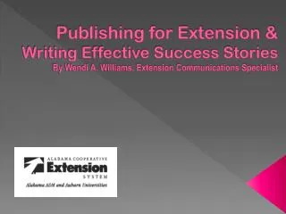 Publishing for Extension &amp; Writing Effective Success Stories By Wendi A. Williams, Extension Communications Special