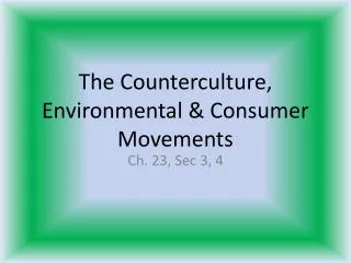 The Counterculture, Environmental &amp; Consumer Movements