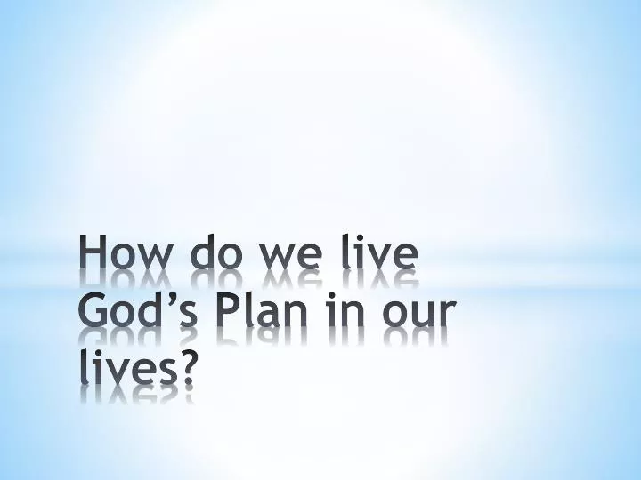 how do we live god s plan in our lives