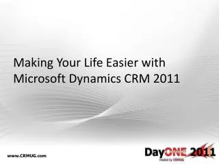 Making Your Life Easier with Microsoft Dynamics CRM 2011