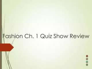 Fashion Ch. 1 Quiz Show Review