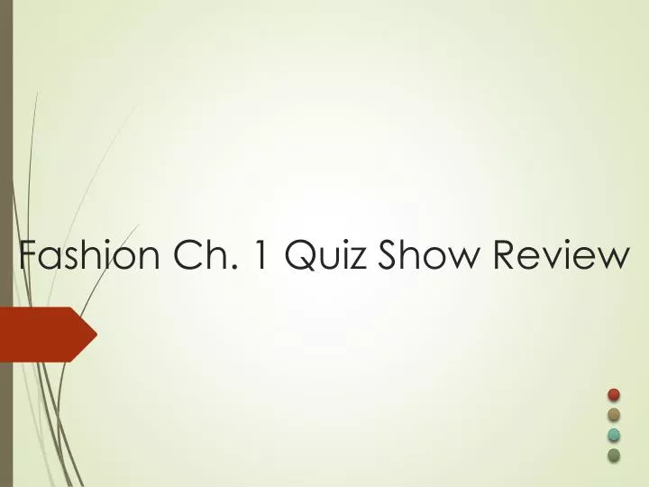 fashion ch 1 quiz show review