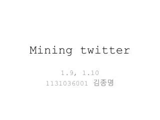 Mining twitter