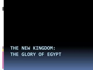The New Kingdom: The Glory of Egypt