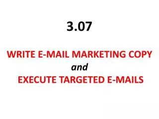 WRITE E-MAIL MARKETING COPY and EXECUTE TARGETED E-MAILS