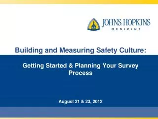 Building and Measuring Safety Culture: Getting Started &amp; Planning Your Survey Process August 21 &amp; 23, 2012