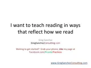 I want to teach reading in ways that reflect how we read