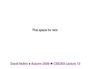 David Notkin ? Autumn 2009 ? CSE303 Lecture 13