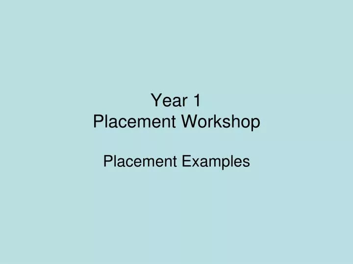 year 1 placement workshop