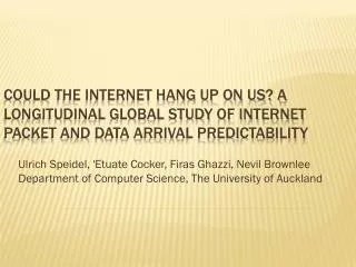 Could the Internet hang up on Us? A longitudinal global study of Internet packet and data arrival predictability