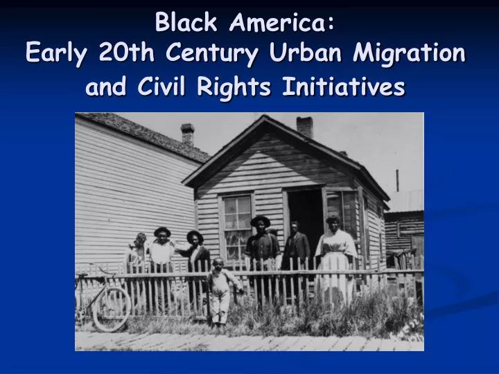 black america early 20th century urban migration and civil rights initiatives