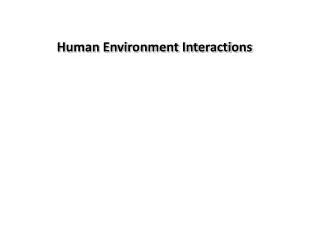 Human Environment Interactions