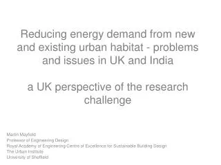 Reducing energy demand from new and existing urban habitat - problems and issues in UK and India a UK perspective of th