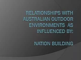 Relationships with Australian outdoor environments as influenced by: nation building