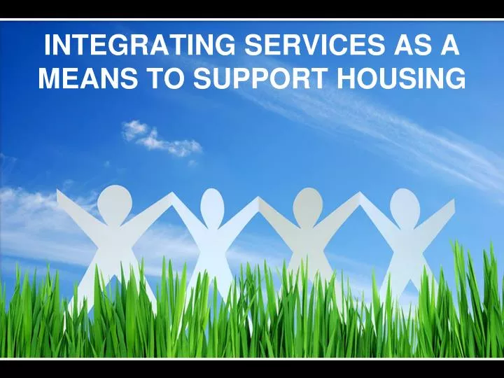 integrating services as a means to support housing