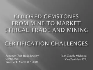 COLORED GEMSTONES From mine to market ETHICAL TRADE and MINING Certification CHALLENGES