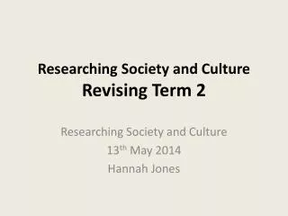 Researching Society and Culture Revising Term 2