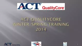 ACT Q UALITYCORE WINTER/SPRING TRAINING 2014