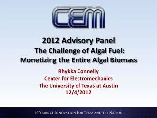 2012 Advisory Panel The Challenge of Algal Fuel: Monetizing the Entire Algal Biomass