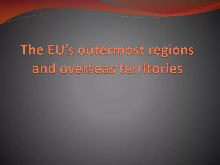 the eu s outermost regions and overseas territories