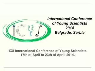 XXI International Conference of Young Scientists 17th of April to 23th of April, 2014.