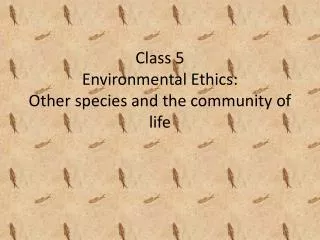 Class 5 Environmental Ethics: Other species and the community of life