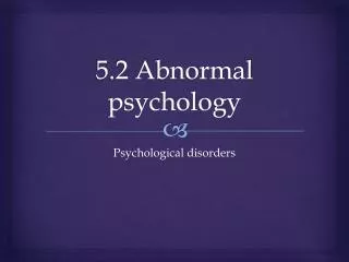5.2 Abnormal psychology