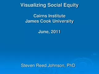 Visualizing Social Equity Cairns Institute James Cook University June, 2011