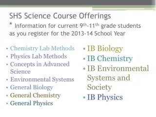 SHS Science Course Offerings * Information for current 9 th -11 th grade students as you register for the 2013-14 Scho