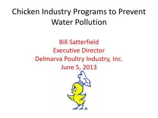 Chicken Industry Programs to Prevent Water Pollution Bill Satterfield Executive Director Delmarva Poultry Industry, Inc