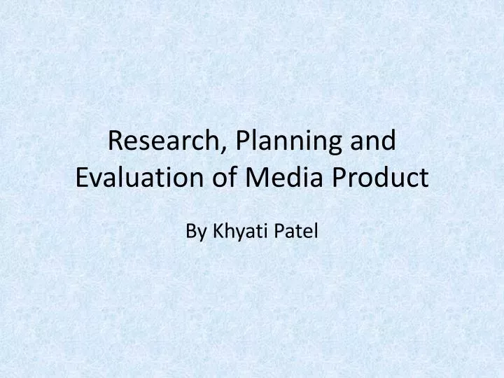 research planning and evaluation of media product