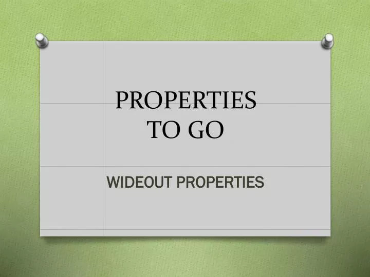 properties to go