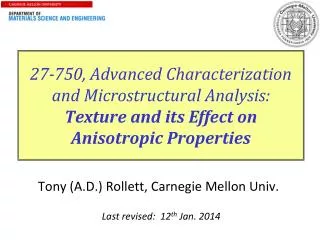 27-750, Advanced Characterization and Microstructural Analysis: Texture and its Effect on Anisotropic Properties