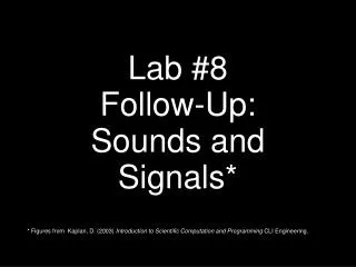 Lab # 8 Follow-Up: Sounds and Signals*