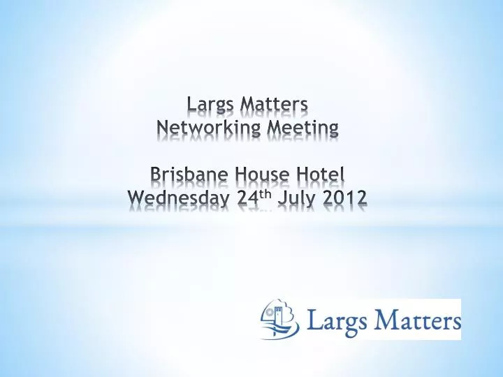 largs matters networking meeting brisbane house hotel wednesday 24 th july 2012