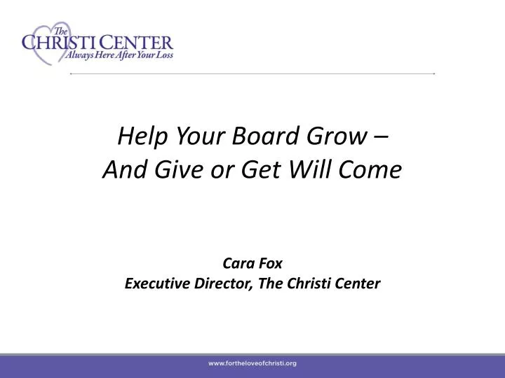 help your board grow and give or get will come cara fox executive director the christi center