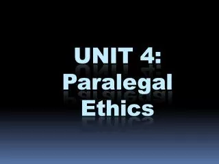 UNIT 4: Paralegal Ethics