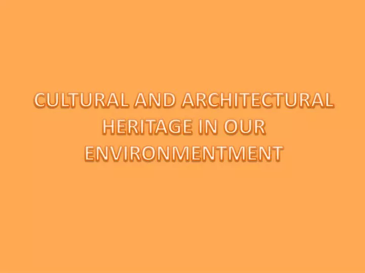 cultural and architectural heritage in our environmentment