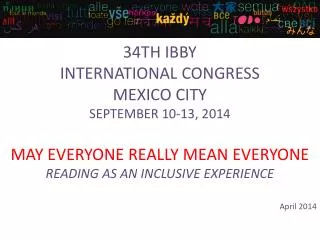 34TH IBBY INTERNATIONAL CONGRESS MEXICO CITY SEPTEMBER 10-13, 2014 MAY EVERYONE REALLY MEAN EVERYONE READING AS AN INCLU
