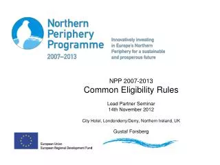 NPP 2007-2013 Common Eligibility Rules Lead Partner Seminar 14th November 2012 City Hotel, Londonderry/Derry, Northern