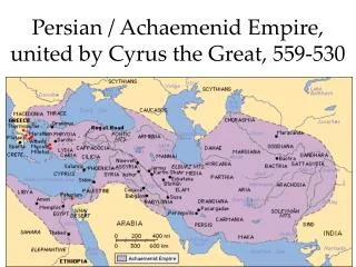 Persian / Achaemenid Empire, united by Cyrus the Great, 559-530