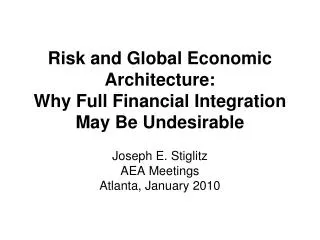 Risk and Global Economic Architecture: Why Full Financial Integration May Be Undesirable