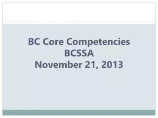 BC Core Competencies BCSSA November 21, 2013
