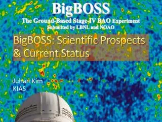 BigBOSS : Scientific Prospects &amp; Current Status