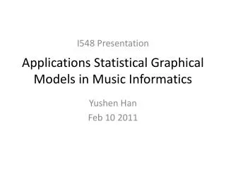 Applications Statistical Graphical Models in Music Informatics