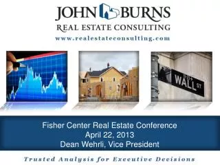 Fisher Center Real Estate Conference April 22, 2013 Dean Wehrli, Vice President